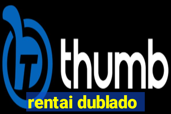 rentai dublado